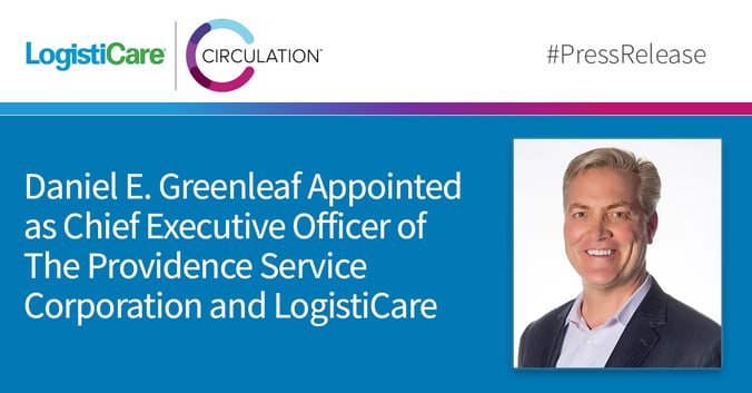 Daniel E. Greenleaf Appointed as Chief Executive Officer of The Providence Service Corporation and LogistiCare