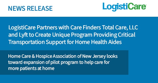 LogistiCare Partners with Care Finders Total Care, LLC and Lyft to Create Unique Program Providing Critical Transportation Support for Home Health Aides